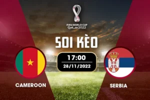 Soi kèo bảng G World Cup: Cameroon vs Serbia