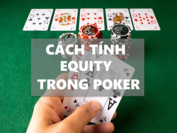 Equity trong game bài Poker là gì?